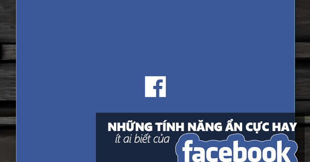 nhac-lai-nhung-tinh-nang-hay-tren-facebook-ma-co-the-ban-da-quen